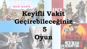 Keyifli Vakit Geçirebileceğiniz 5 Oyun