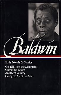 James Baldwin: Early Novels & Stories (LOA #97): Go Tell It on the Mountain / Giovanni's Room / Another Country / Going to Meet the Man: 2