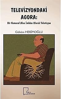 Televizyondaki Agora: Bir Kamusal Alan İmkanı Olarak Televizyon